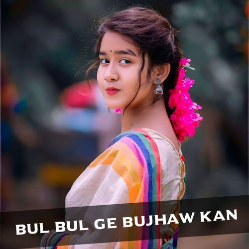 Bul Bul Ge Bujhaw Kan