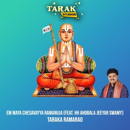 Em Maya Chesavayya Ramanuja