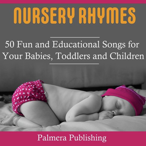 Nursery Rhymes: 50 Fun and Educational Songs for Your Babies, Toddlers or Childen