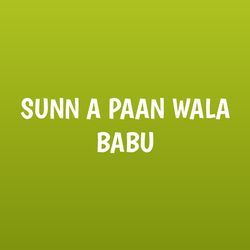 SUNN A PAAN WALA BABU-OxEmUEF-RlU