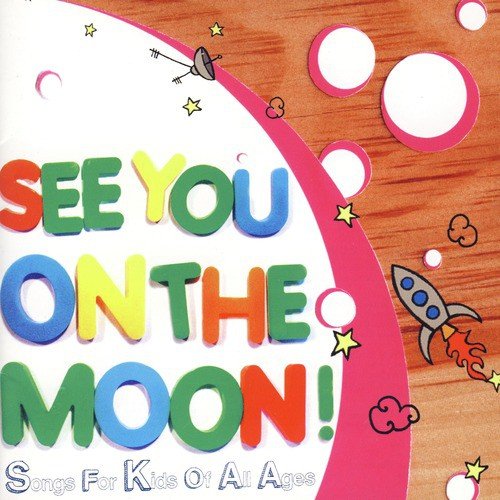 See You On the Moon! - Songs For Kids Of All Ages