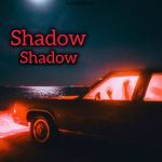 Shadow Shadow