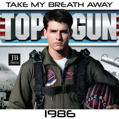 Take My Breath Away (From ''top Gun'')