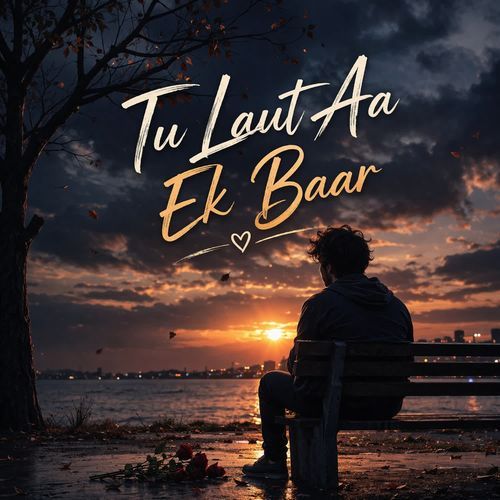 Tu Laut Aa Ek Baar
