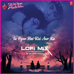 Tu Pyar Hai Kisi Aur Ka Lofi Mix(Remix By Dj Abhi India)-RQAeaDN7RlY