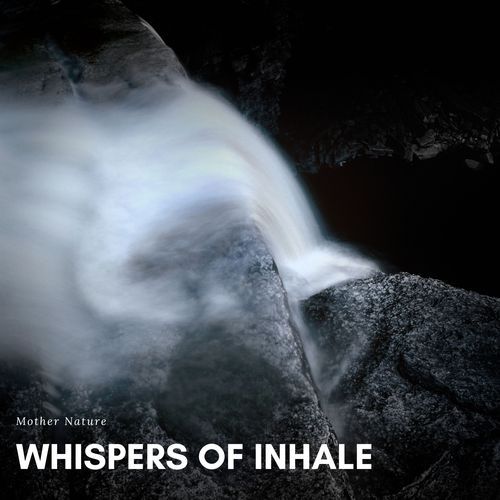 Whispers of Inhale