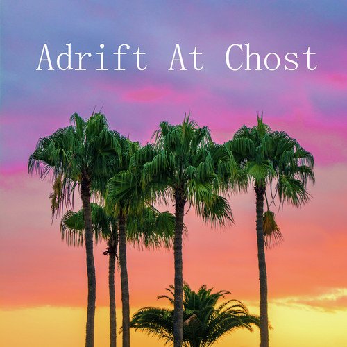 Adrift At Chost