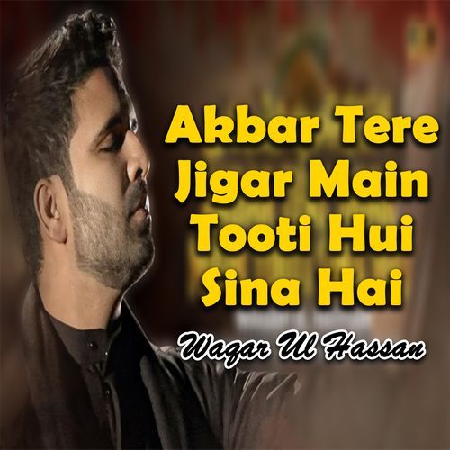 Akbar Tere Jigar Main Tooti Hui Sina Hai