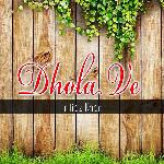 Dhola Ve