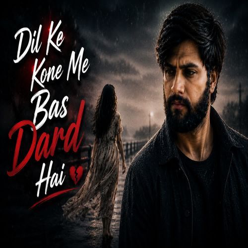 Dil Ke Kone Me Bas Dard Hai