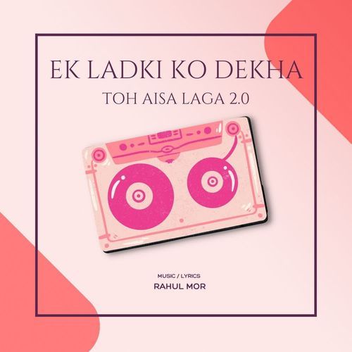 Ek Ladki Ko Dekha Toh Aisa Laga 2.0