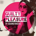 Guilty Pleasure Tv Soundtracks