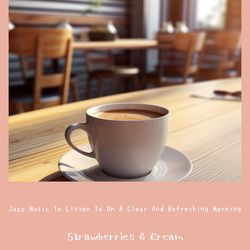 Jazz Music To Listen To On A Clear And Refreshing Morning