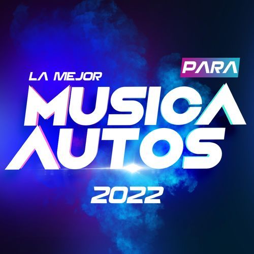 La Mejor Música Para Autos 2022