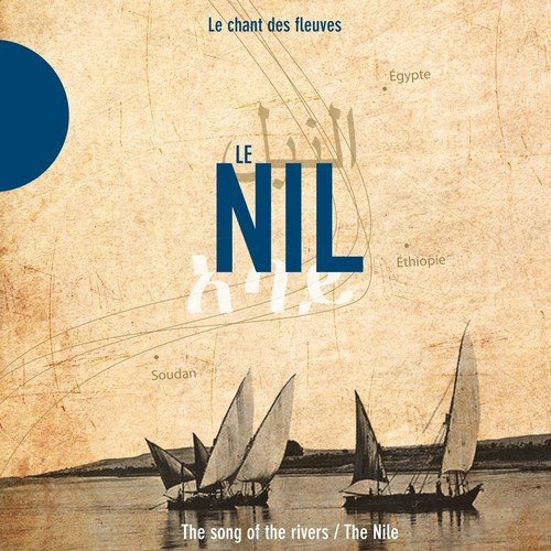 Le Nil - The Nile (Le chant des fleuves / The Song of the Rivers)