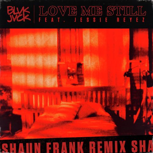 Love Me Still (feat. Jessie Reyez) (Shaun Frank Remix)