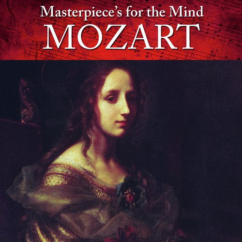 Masterpiece's for the Mind: Wolfgang Amadeus Mozart