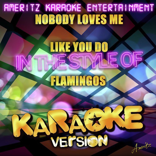 Nobody Loves Me Like You Do (In the Style of Flamingos) [Karaoke Version] - Single_poster_image