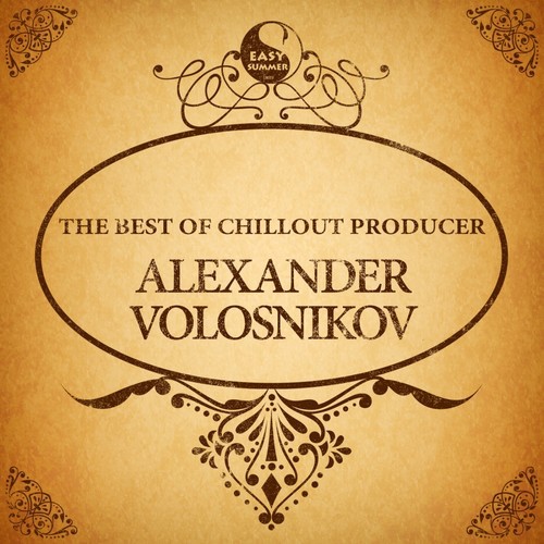 The Best of Chillout Producer: Alexander Volosnikov