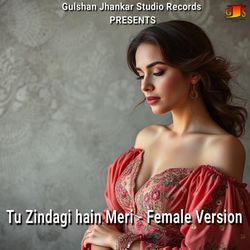 Tu Zindagi hain Meri - Female Version