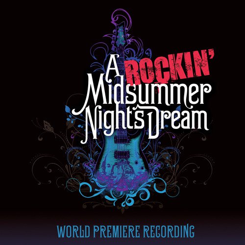 A Rockin' Midsummer Night's Dream (World Premiere Recording)