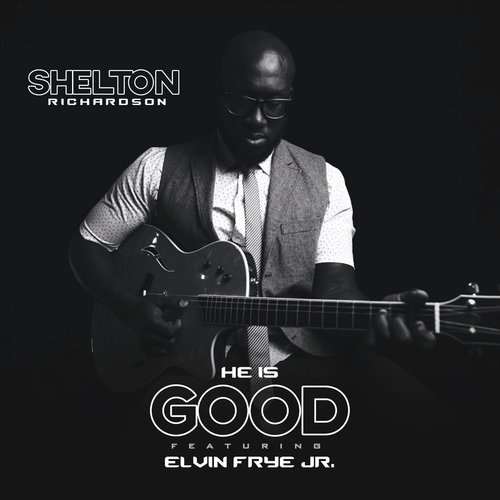 He Is Good (feat. Elvin Frye Jr.)