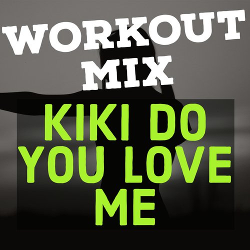 Kiki, Do You Love Me (Workout Mix)_poster_image