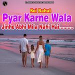 Koi Bahut Pyar Karne Wala Jinhe Abhi Mila Nahi Hai