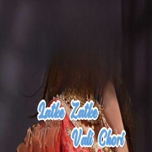 Latke Zatke Vali Chori