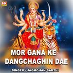 Mor Gana Ke Dangchaghin Dae