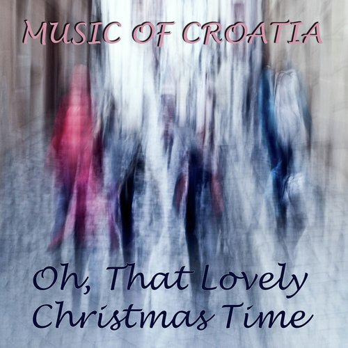 Music of croatia: oh, that lovely christmas time