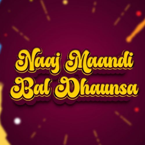 Naaj Maandi Bal Dhaunsa
