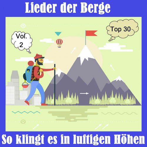 Top 30: Lieder der Berge - So klingt es in luftigen Höhen, Vol. 2