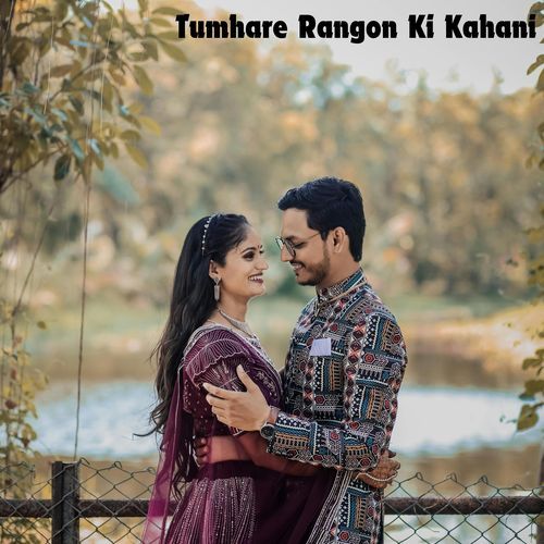 Tumhare Rangon Ki Kahani