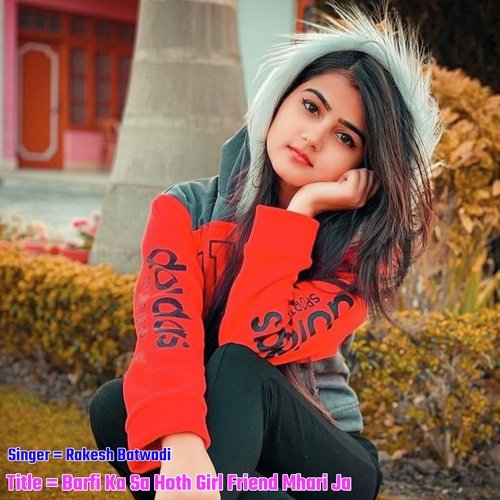 Barfi Ka Sa Hoth Girl Friend Mhari Ja