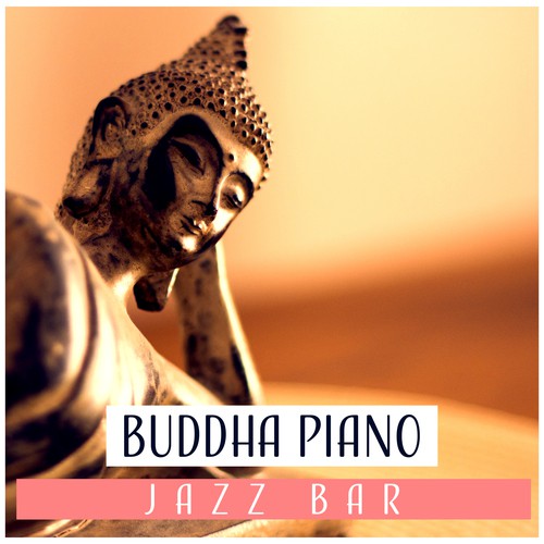 Buddha Piano Jazz Bar – Soothing Instrumental Music, Cocktail Party, Good Times, Chill Moments