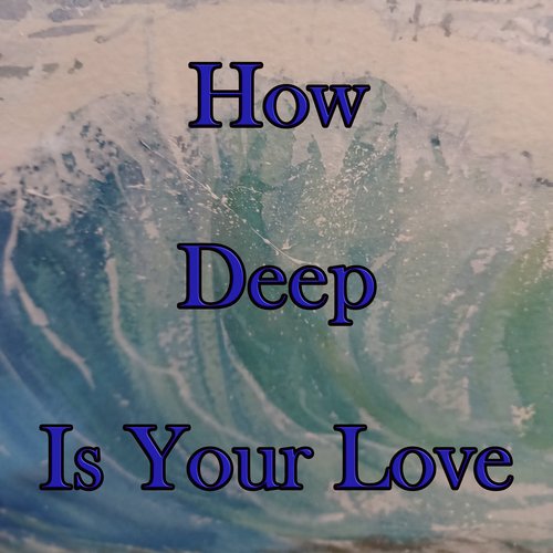 How Deep Is Your Love