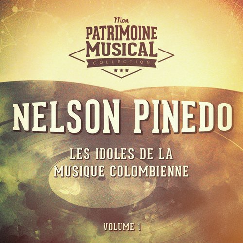 Les idoles de la musique colombienne : Nelson Pinedo, Vol. 1