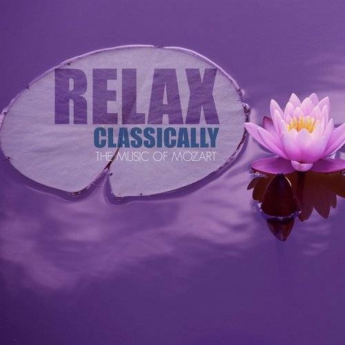 Relax Classically with The Music of Mozart 