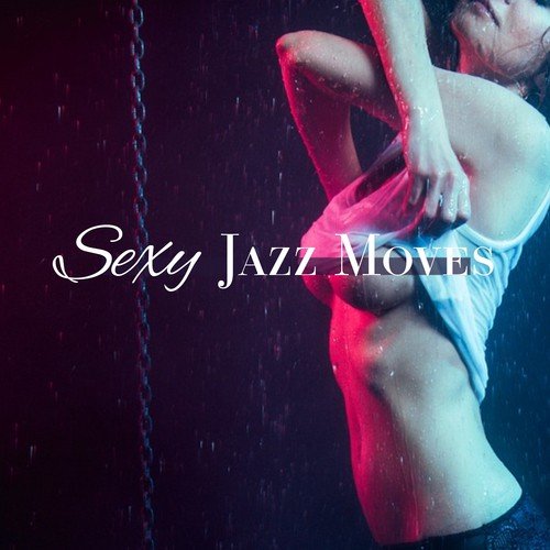Sexy Jazz Moves – Chilled Jazz, Sexy Piano Bar, Romantic Evening, Candle Light, Moonlight Jazz
