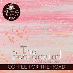 The Background:おしゃれなカフェのBGM - Coffee for the Road