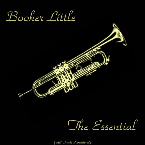 The Essential Booker Little (All Tracks Remastered)