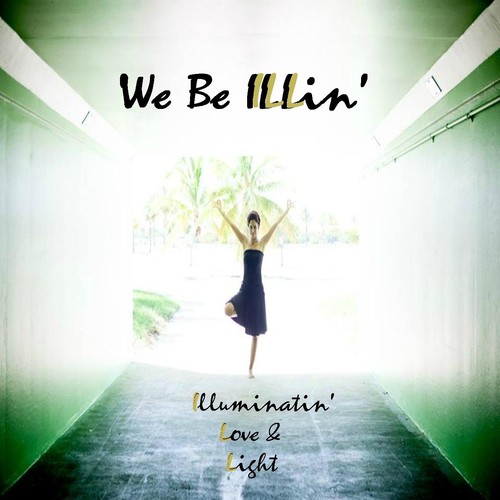 We Be Illin': Illuminatin' Love & Light