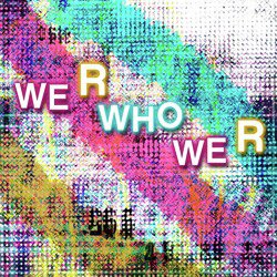 We R Who We R