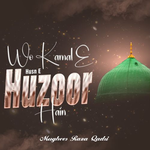 Wo Kamal E Husn e Huzoor Hain