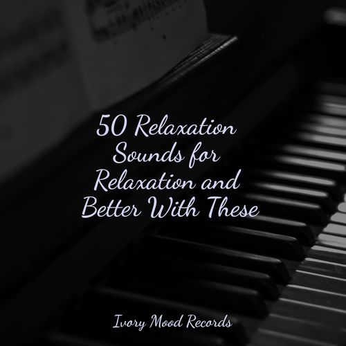 50 Relaxation Sounds for Relaxation and Better With These