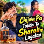 Chijwa Pa Takbhi Ta Sharab Lagatau