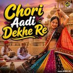 Chori Aadi Dekhe Re