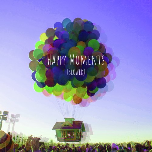 Happy Moments (Slowed)