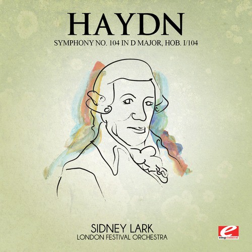 Haydn: Symphony No. 104 in D Major, Hob. I/104 (Digitally Remastered)